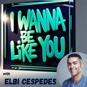 Podcast I Wanna Be Like You with Elbi Cespedes