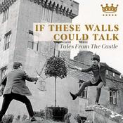 Podcast If These Walls Could Talk - Tales From The Castle