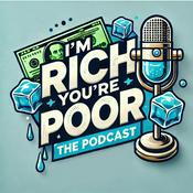 Podcast I'm Rich, You're Poor - The Podcast