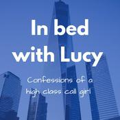 Podcast In bed with Lucy ~ Confessions of a high class call girl