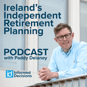 Podcast Informed Decisions: Ireland's Independent Retirement Planning Podcast