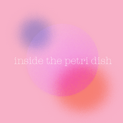 Podcast Inside The Petri Dish
