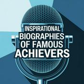 Podcast Inspirational Biographies of Famous Achievers