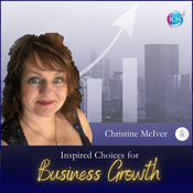 Podcast Inspired Choices for Business Growth - Christine McIver