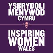 Podcast Inspiring Women Wales | Ysbrydoli Menywod Cymru