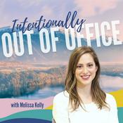 Podcast Intentionally Out of Office with Melissa Kelly