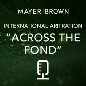 Podcast International Arbitration "Across the Pond"