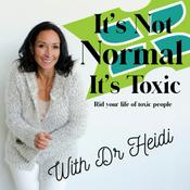 Podcast It’s Not Normal It’s Toxic: Rid Your Life of Toxic People