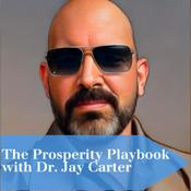 Podcast The Prosperity Playbook with Dr. Jay Carter