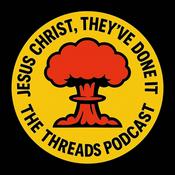 Podcast Jesus Christ, They've Done It - The Threads Podcast