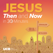 Podcast Jesus, Then and Now - in 30 Minutes