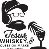 Podcast Jesus, Whiskey, And Question Marks