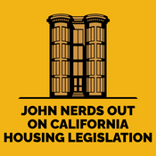 Podcast John Nerds Out on California Housing Legislation