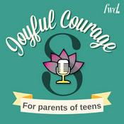 Podcast Joyful Courage for Parenting Teens