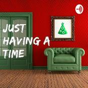 Podcast Just Having A Time
