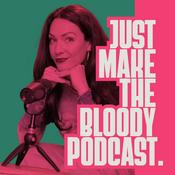 Podcast Just Make The Bloody Podcast