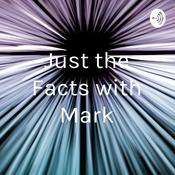 Podcast Just the Facts with Mark