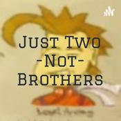 Podcast Just Two -Not- Brothers