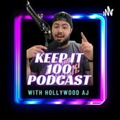 Podcast Keep It 100 Podcast With Hollywood AJ