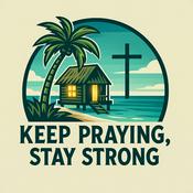 Podcast Keep Praying, Stay Strong!