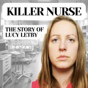 Podcast Killer Nurse: The Story of Lucy Letby