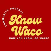 Podcast Know Waco