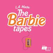 Podcast LA Made: The Barbie Tapes