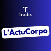 Podcast L'ActuCorpo by Le média Trade.
