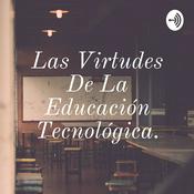 Podcast Las Virtudes De La Educación Tecnológica.