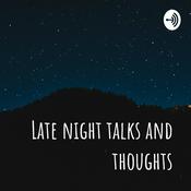 Podcast Late night talks and thoughts