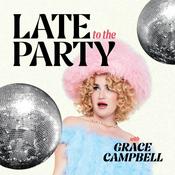 Podcast Late To The Party With Grace Campbell