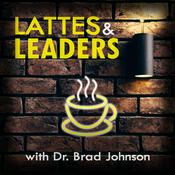 Podcast Lattes & Leaders w/ Dr. Brad Johnson