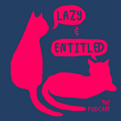 Podcast Lazy & Entitled