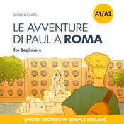 Podcast Le Avventure di Paul a Roma - a Short Story in Simple Italian (A1-A2 CEFR)