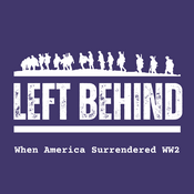Podcast Left Behind: When America Surrendered WW2