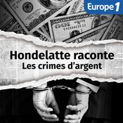 Podcast Les crimes d'argent, une série Hondelatte Raconte