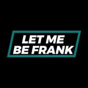 Podcast Let Me Be Frank Podcast