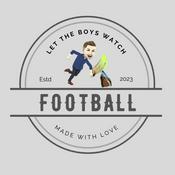 Podcast Let The Boys Watch Football