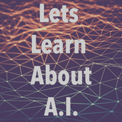 Podcast Let's Learn About A.I.