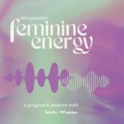Podcast Let's practice feminine energy