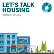Podcast Let's Talk Housing: A Podcast by BC Housing