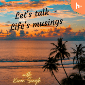 Podcast Let's Talk - Life's Musings
