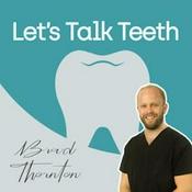 Podcast Let's Talk Teeth With Brad