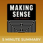 Podcast Making Sense with Sam Harris | 5 minute podcast summaries