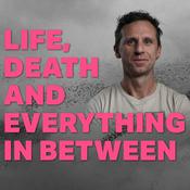 Life, Death and Everything in Between