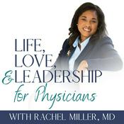 Podcast Life, Love, and Leadership for Physicians