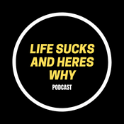 Podcast Life Sucks and Heres Why