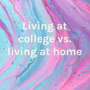 Podcast Living at college vs. living at home