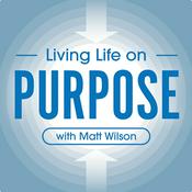 Podcast Living Life on Purpose with Matt Wilson