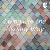 Podcast Living Life The Healthy Way
